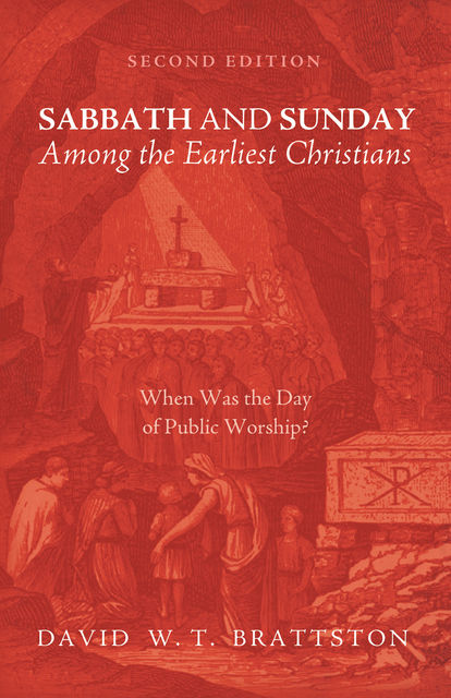 Sabbath and Sunday among the Earliest Christians, Second Edition, David Brattston