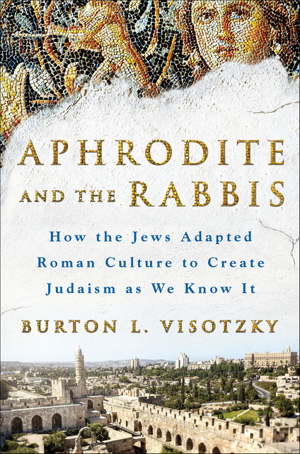 Aphrodite and the Rabbis, Burton L. Visotzky