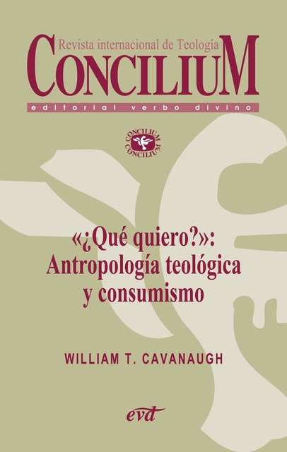 «¿Qué quiero?»: Antropología teológica y consumismo. Concilium 357, William T. Cavanaugh