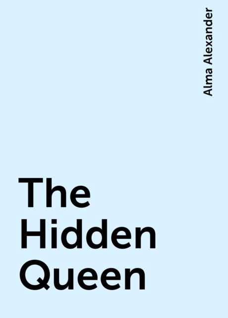 The Hidden Queen, Alma Alexander