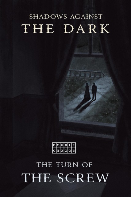The Turn of the Screw & Shadows Against the Dark, Henry James, Edgar Allan Poe