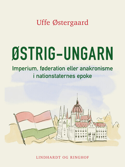 Østrig–Ungarn.Imperium, føderation eller anakronisme i nationstaternes epoke, Uffe Østergaard