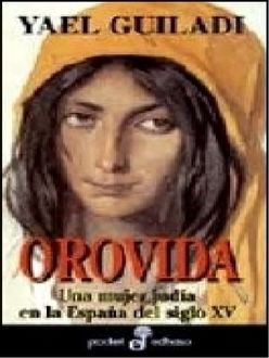 Orovida: Una Mujer Judía En La España Del Siglo Xv, Yael Guiladi