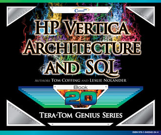 HP Vertica – Architecture and SQL, Leslie Nolander, Tom Coffing