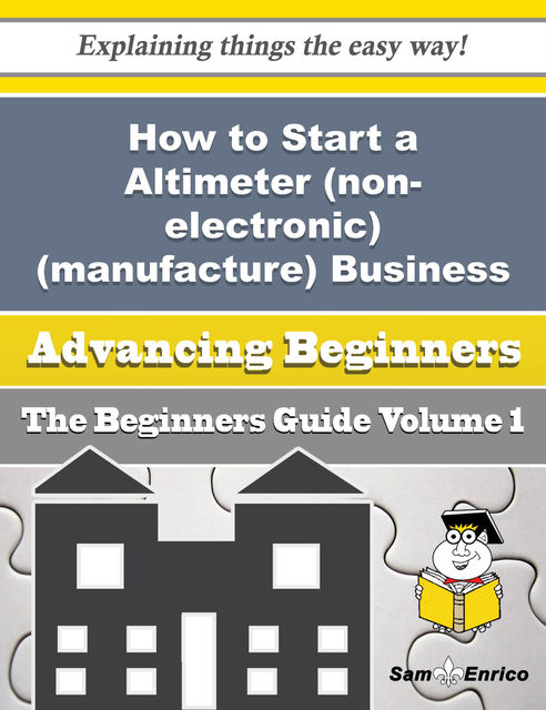 How to Start a Altimeter (non-electronic)(manufacture) Business (Beginners Guide), Larry Paige