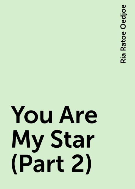 You Are My Star (Part 2), Ria Ratoe Oedjoe