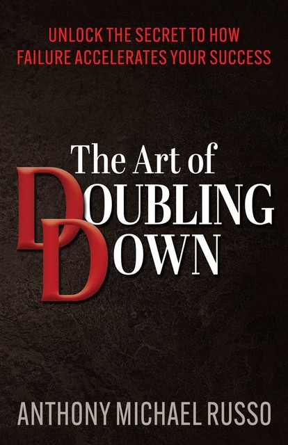 The Art of Doubling Down, Anthony Michael Russo