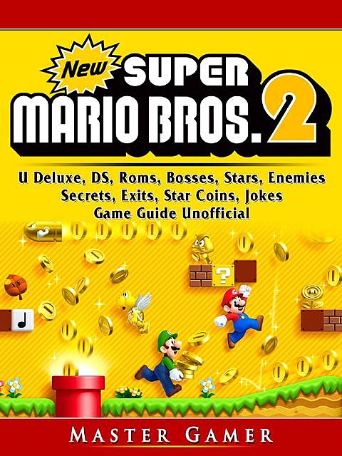 New Super Mario Bros 2 Game, 3DS, Wii, DS, Rom, Gold Edition, Secrets, Cheats, Guide Unofficial, Chala Dar