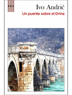 Un Puente Sobre El Drina, Ivo Andric