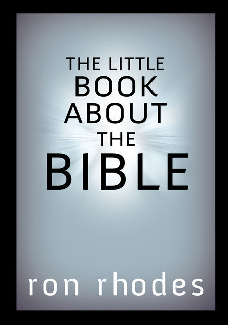 The Little Book About the Bible, Ron Rhodes