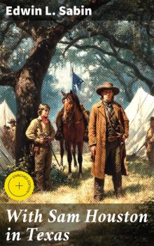 With Sam Houston in Texas, Edwin L.Sabin