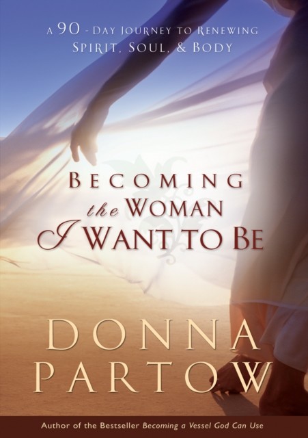 Becoming the Woman I Want to Be, Donna Partow