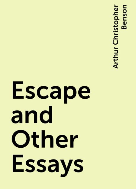 Escape and Other Essays, Arthur Christopher Benson