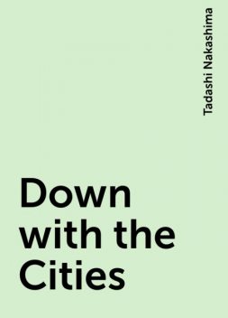 Down with the Cities, Tadashi Nakashima
