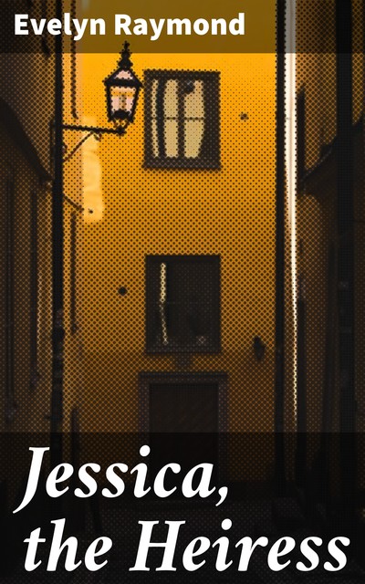 Jessica, the Heiress, Evelyn Raymond