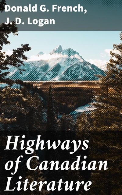 Highways of Canadian Literature, Donald G. French, J.D. Logan