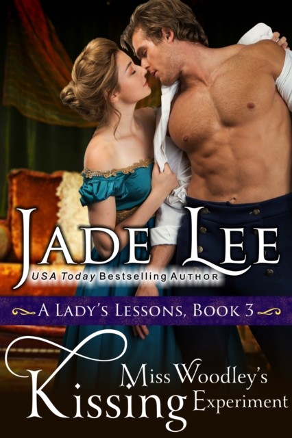 Miss Woodley's Kissing Experiment (A Lady's Lessons, Book 3), Jade Lee