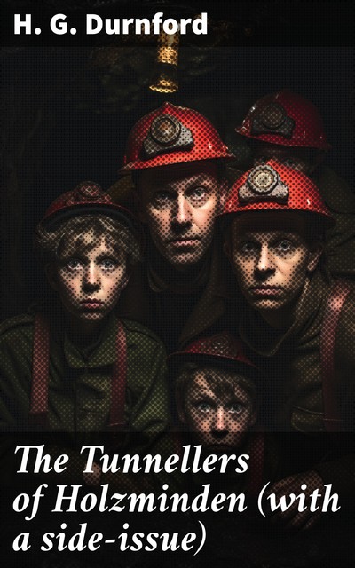 The Tunnellers of Holzminden (with a side-issue), H.G. Durnford
