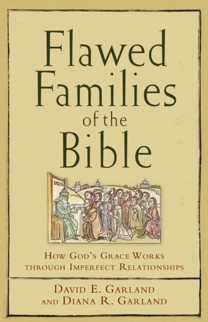 Flawed Families of the Bible, David E.Garland