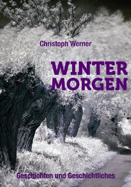 Wintermorgen – Geschichten und Geschichtliches, Christoph Werner
