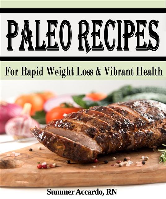 Paleo Recipes: Paleo For Beginners, R.N., Summer Accardo