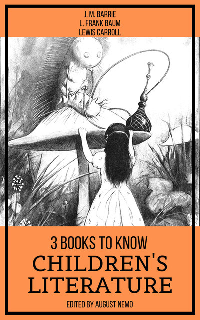 3 books to know Children's Literature, Lewis Carroll, J. M. Barrie, August Nemo, L. Baum