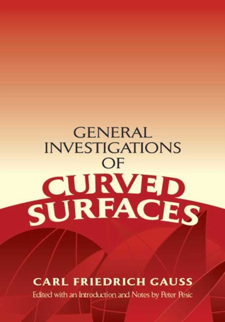 General Investigations of Curved Surfaces, Karl Friedrich Gauss