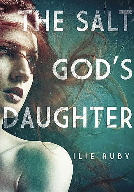 The Salt God's Daughter, Ilie Ruby
