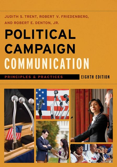 Political Campaign Communication, Judith S. Trent, Robert E. Denton Jr., Robert V. Friedenberg