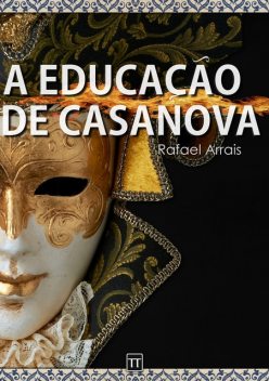 A educação de Casanova, Rafael Arrais