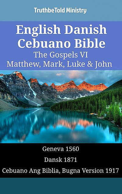 English Danish Cebuano Bible – The Gospels VI – Matthew, Mark, Luke & John, TruthBeTold Ministry