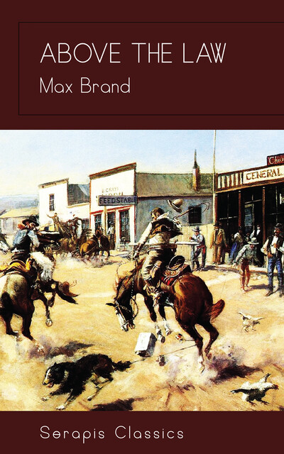 Above the Law (Serapis Classics), Max Brand