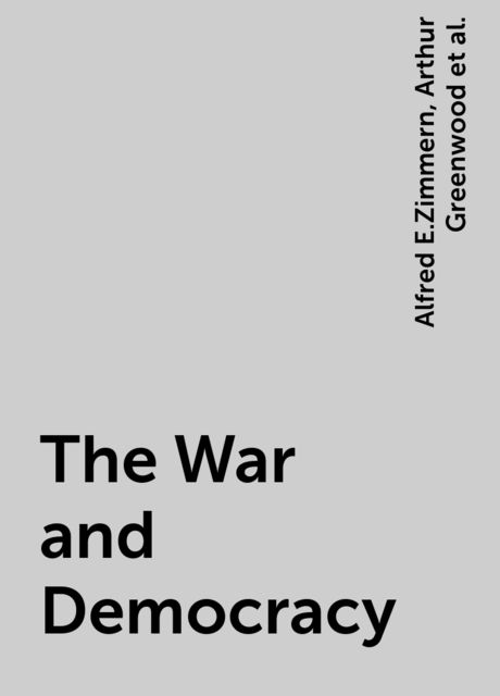 The War and Democracy, Alfred E.Zimmern, Arthur Greenwood, J.Dover Wilson, R.W.Seton-Watson