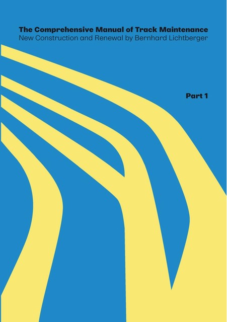 The Comprehensive Manual of Track Maintenance VOLUME 1, Bernhard Lichtberger