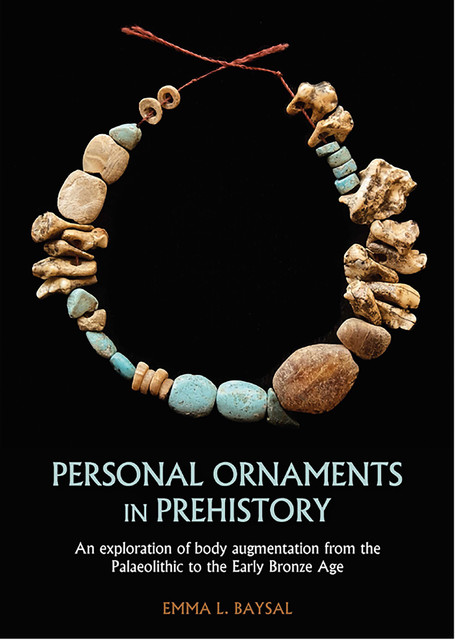 Personal Ornaments in Prehistory, Emma L. Baysal