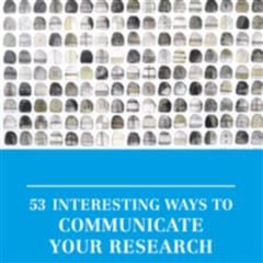 53 interesting ways to communicate your research, Aoife Brophy Haney, Irenee Daly
