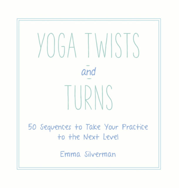Yoga Twists and Turns, Emma Silverman