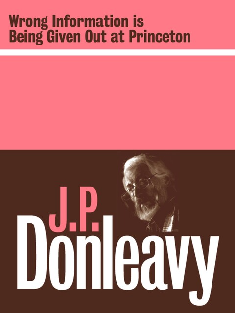 Wrong Information Is Being Given Out At Princeton, J. P. Donleavy