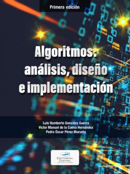 Algoritmos: análisis, diseño e implementación, Luis Humberto González Guerra, Pedro Óscar Pérez Murueta, Víctor Manuel De La Cueva