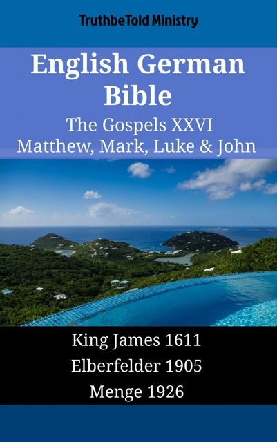 English German Bible – The Gospels XXVI – Matthew, Mark, Luke & John, Truthbetold Ministry