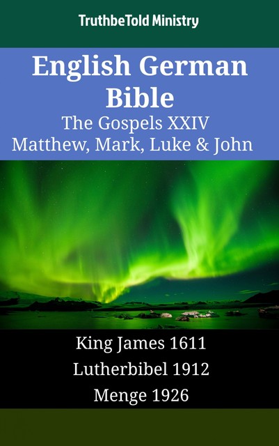 English German Bible – The Gospels XXVI – Matthew, Mark, Luke & John, Truthbetold Ministry