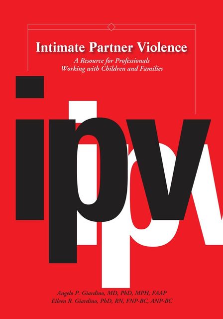 Intimate Partner Violence, APRN, FNP, RN, FAAP, Angelo P. Giardino, MPH, ANP, Eileen Giardino