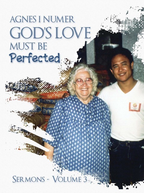 Agnes I. Numer – God's Love Must Be Perfected, Agnes I Numer