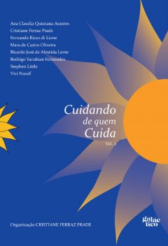 Cuidando de quem cuida – vol. 2, Ana Cláudia Quintana Arantes, Rodrigo Fernandes, Cristiane Ferraz Prade, Ricardo José de Almeida Leme, Fernanda Rizzo di Lione, Mara de Castro Oliveira, Stephen Little, Vivi Nassif