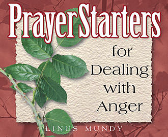 PrayerStarters for Dealing with Anger, Linus Mundy