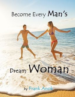 Become Every Man's Dream Woman, Frank Anok
