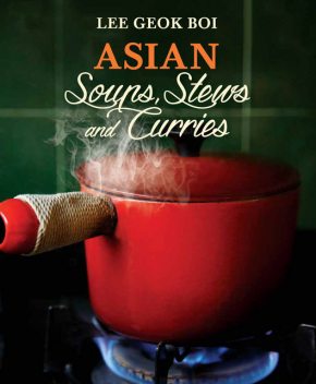 Asian Soups, Stews and Curries, Lee Geok Boi