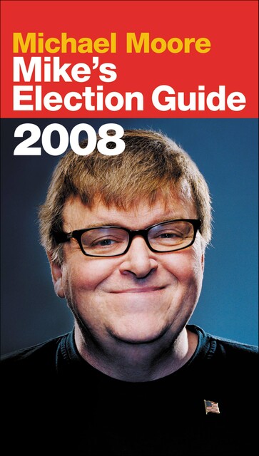 Mike's Election Guide, Michael Moore