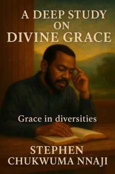 A Deep Study on Divine Grace, Stephen Chukwuma Nnaji