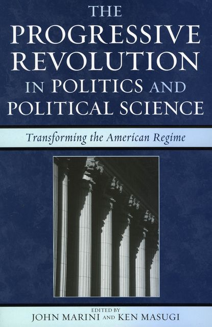 The Progressive Revolution in Politics and Political Science, Ken Masugi